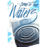 Come to the Waters: Baptism and Our Ministry of Welcoming Seekers and Making Disciples