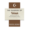 Dangers of Islam: What Every Muslim and Christian Should Know of Islam