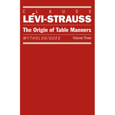 The Origin of Table Manners: Mythologiques, Volume 3