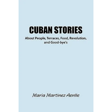 Cuban Stories about People, Terraces, Food, Revolution, and Good-Bye's