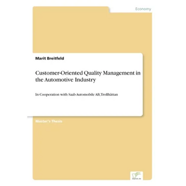 Customer-Oriented Quality Management in the Automotive Industry: In Cooperation with Saab Automobile AB, Trollhättan