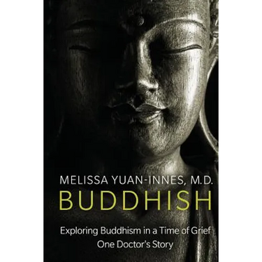 Buddhish: Exploring Buddhism in a Time of Grief: One Doctor's Story