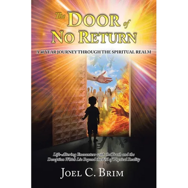The Door of No Return: A 40 Year Journey Through the Spiritual Realm: Life-Altering Encounters With the Truth and the Deception Which Lie Beyond the V