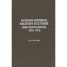 Russian Imperial Military Doctrine and Education, 1832-1914
