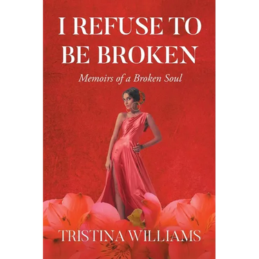 I Refuse to be Broken: Memoirs of a Broken Soul