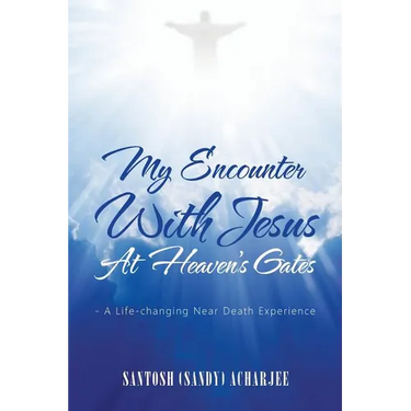 My Encounter with Jesus at Heaven's Gates: - A Life-Changing Near Death Experience