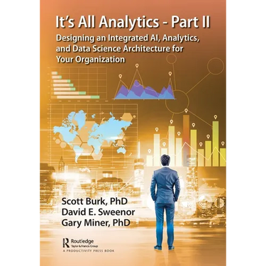 It's All Analytics - Part II: Designing an Integrated Ai, Analytics, and Data Science Architecture for Your Organization