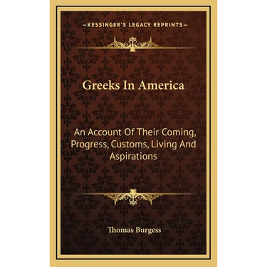 Greeks In America: An Account Of Their Coming, Progress, Customs, Living And Aspirations
