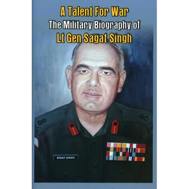 A Talent for War: The Military Biography of LT Gen Sagat Singh
