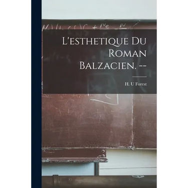 L'esthetique Du Roman Balzacien. --