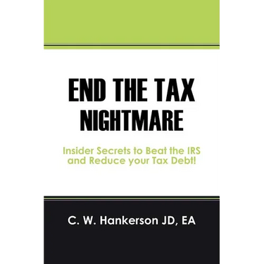 End the Tax Nightmare: Insider Secrets to Beat the IRS and Reduce your Tax Debt!