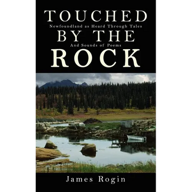Touched by the Rock: Newfoundland as Heard Through Tales and Sounds of Poems