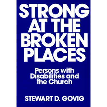 Strong at Broken Places: Persons with Disabilities and the Church