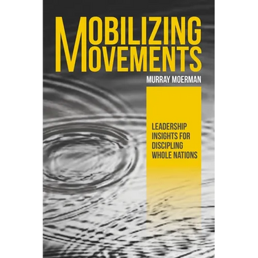 Mobilizing Movements: Leadership Insights for Discipling Whole Nations