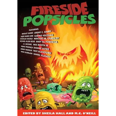 Fireside Popsicles: Twisted Tales Told by the Fire
