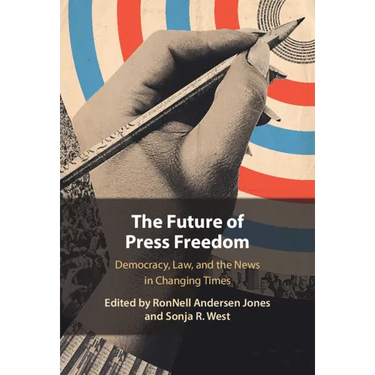 The Future of Press Freedom: Democracy, Law, and the News in Changing Times