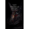 Yet There Is Music