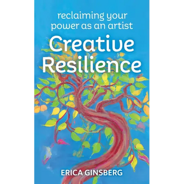 Creative Resilience: Reclaiming Your Power as an Artist