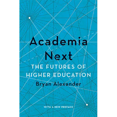 Academia Next: The Futures of Higher Education