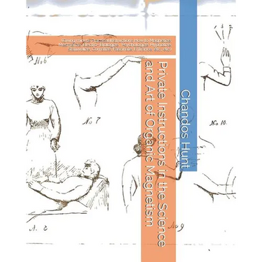 Private Instructions in the Science and Art of Organic Magnetism: (Giving minute Practical Instructions How to Magnetize, Mesmerize, Electro- Biologiz