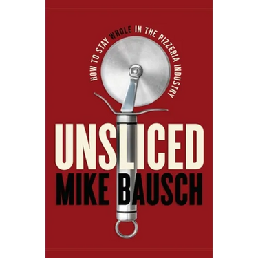 Unsliced: How to Stay Whole in the Pizzeria Industry