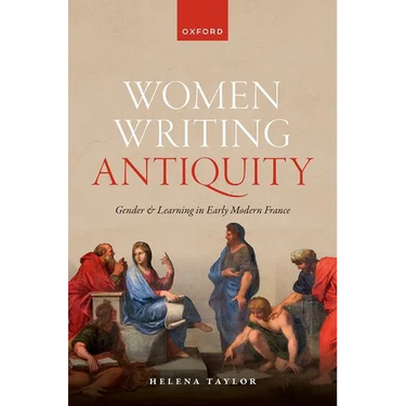 Women Writing Antiquity: Gender and Learning in Early Modern France