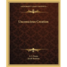 Unconscious Creation