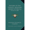 History Of Ray County, Missouri: Including A History Of Its Townships. City, Towns And Villages V2 (1881)