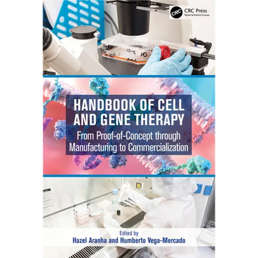 Handbook of Cell and Gene Therapy: From Proof-of-Concept through Manufacturing to Commercialization