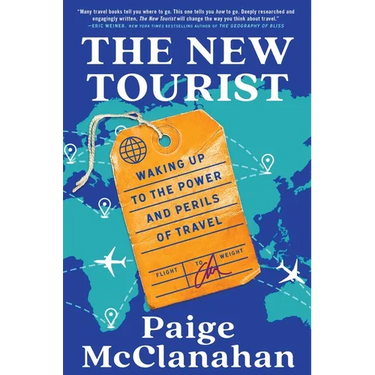 The New Tourist: Waking Up to the Power and Perils of Travel