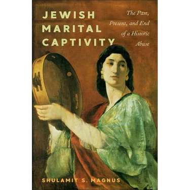 Jewish Marital Captivity: The Past, Present, and End of a Historic Abuse