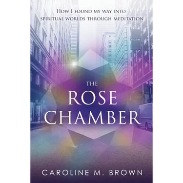 The Rose Chamber: How I found my way into spiritual worlds through meditation