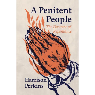 A Penitent People: The Doctrine of Repentance