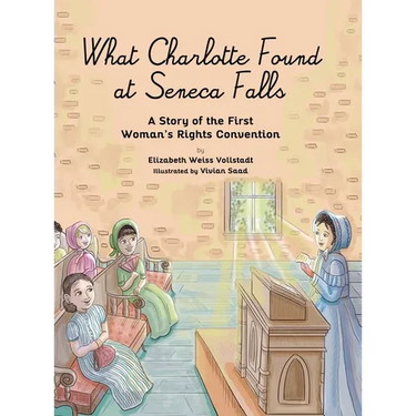 What Charlotte Found at Seneca Falls: A Story of the First Woman's Rights Convention