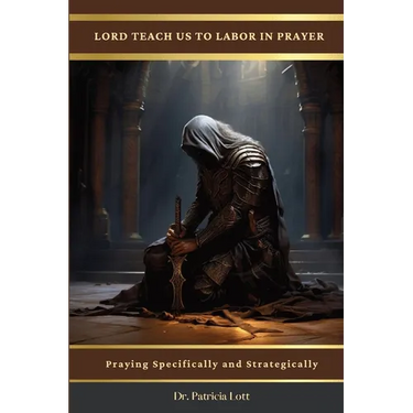 Lord Teach Us To Labor In Prayer: Praying Specifically and Strategically