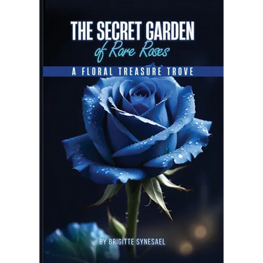 The Secret Garden of Rare Roses: A Floral Treasure Trove