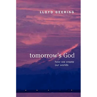 Tomorrow's God: How We Create Our Worlds