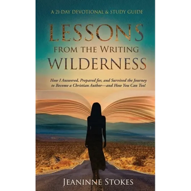 Lessons from the Writing Wilderness: How I answered, prepared for and survived the journey to become a Christian author--and how you can too!