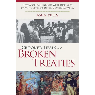 Crooked Deals and Broken Treaties: How American Indians Were Displaced by White Settlers in the Cuyahoga Valley