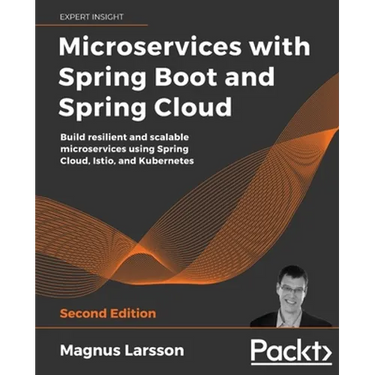 Microservices with Spring Boot and Spring Cloud - Second Edition: Build resilient and scalable microservices using Spring Cloud, Istio, and Kubernetes