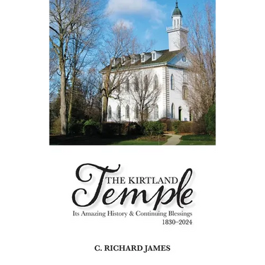 The Kirtland Temple: Its Amazing History & Continuing Blessings (1830-2024)
