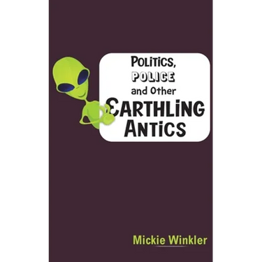 Politics, Police and Other Earthling Antics