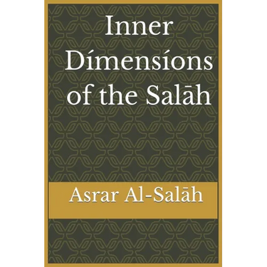 Inner Dimensions of the Salah: Asrar Al-Salah (Prayer)