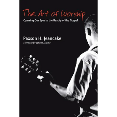 The Art of Worship: Opening Our Eyes to the Beauty of the Gospel