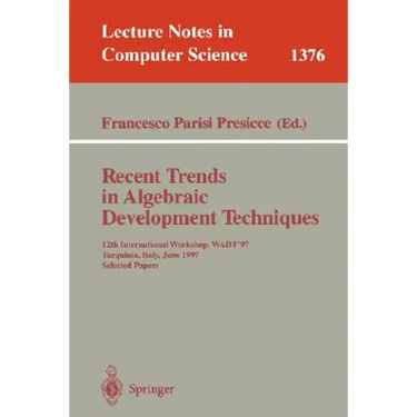 Recent Trends in Algebraic Development Techniques: 12th International Workshop, Wadt '97, Tarquinia, Italy, June 3-7, 1997, Selected Papers
