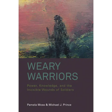 Weary Warriors: Power, Knowledge, and the Invisible Wounds of Soldiers