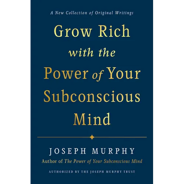Grow Rich with the Power of Your Subconscious Mind