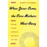 When Jesus Came, the Corn Mothers Went Away: Marriage, Sexuality, and Power in New Mexico, 1500-1846