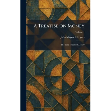 A Treatise on Money: The Pure Theory of Money