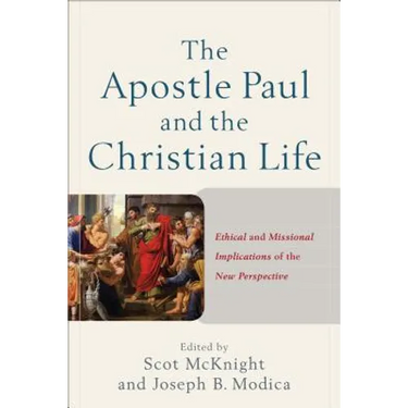 The Apostle Paul and the Christian Life: Ethical and Missional Implications of the New Perspective
